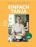 Einfach Tanja: Gemüseküche zum Teilen und Geniessen. Tanja Grandits' neues vegetarisches Kochbuch – einfache vegetarische und vegane Rezepte der Sterneköchin